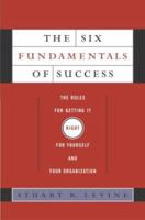 The Six Fundamentals of Success: The Rules for Getting It Right for Yourself and Your Organization 0385510861 Book Cover