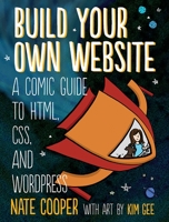 Build Your Own Website: A Comic Tale of HTML, CSS, Dragons, and Blogs 1593275226 Book Cover