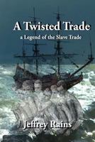 A Twisted Trade: A Legend of the Slave Trade 1495254097 Book Cover