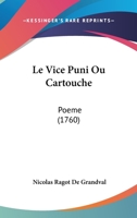 Le Vice Puni Ou Cartouche: Poeme (1760) 1104647370 Book Cover