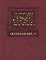 Voltaire de Retour Des Ombres, Et Sur Le Point D' y Retourner Pour N'En Plus Revenir: Tous Ceux Qu' Il a Tromp S 2019950790 Book Cover