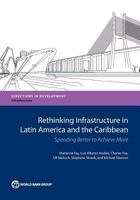 Rethinking Infrastructure in Latin America and the Caribbean: Spending Better to Achieve More 1464811016 Book Cover