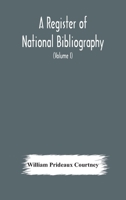 A Register of National Bibliography: With a Selection of the Chief Bibliographical Books and Articles Printed in Other Countries, Volume 1 114568663X Book Cover