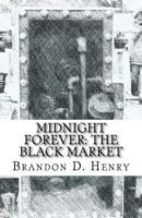 Midnight Forever: The Black Market 1508655278 Book Cover