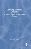 Learning Scientific Concepts: A Unified Theory of Conceptual Change 1138585696 Book Cover
