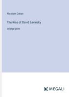 The Rise of David Levinsky: in large print 338702262X Book Cover