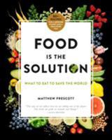 Food Is the Solution: What to Eat to Save the World--80+ Recipes for a Greener Planet and a Healthier You 1250144450 Book Cover