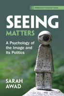 Seeing Matters: A Psychology of the Image and Its Politics (Progressive Psychology) 100927211X Book Cover