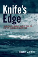 Knife's Edge: South Pacific Carrier Battles from the Eastern Solomons to Santa Cruz 1682475689 Book Cover