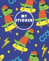 my sticker book: Cool & Happy Dinosaur Ultimate Blank Sticker Collection Album To Put Stickers In, For Collecting, Drawing, Memories, Sketchbook And Writing Notes Gift for For Kids, Boys, Girls 1673518176 Book Cover