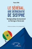 Le Sénégal, une démocratie de Sysiphe: Sociologie politique d’un basculement de l’État légal à l’État de droit 2336544113 Book Cover