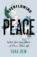 Overflowing Peace: What God Says About a Peace-Filled Life B0F7F8M74F Book Cover
