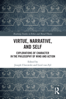 Virtue, Narrative, and Self: Explorations of Character in the Philosophy of Mind and Action 036762396X Book Cover