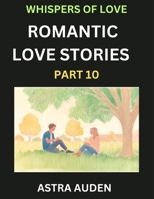 Romantic Love Stories (Part 10)- A Collection of Short and Sweet Love Stories B0DV6XQBBL Book Cover