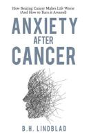 Anxiety After Cancer: How Beating Cancer Makes Life Worse (And How to Turn it Around) 1070853860 Book Cover