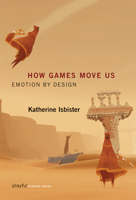 How Games Move Us: Emotion by Design 0262534452 Book Cover