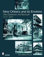 New Orleans and Its Environs: The Domestic Architecture 1727-1870 0764330691 Book Cover