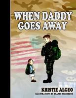 When Daddy Goes Away 1414106432 Book Cover