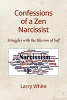 Confessions of a Zen Narcissist: Struggles with the Illusion of Self 1734298901 Book Cover