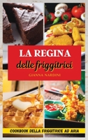 LA REGINA DELLE FRIGGITRICI (Air Fryer Cookbook ITALIAN VERSION): Friggi Senza Olio Per Tenere Sotto Controllo Peso E Salute 1803300329 Book Cover