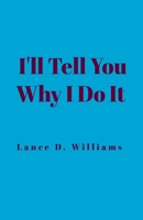 I'll Tell You Why I Do It B0CHGX16MG Book Cover