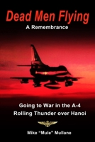 Dead Men Flying, A Remembrance: Going to War in an A-4 - Rolling Thunder over Hanoi B098GV14MT Book Cover
