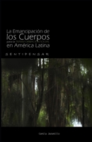 La Emancipación de los Cuerpos para la Transformación Social en América Latina: SENTIPENSAR (Spanish Edition) B0GZ9MX5S5 Book Cover