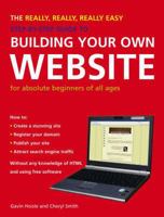 The Really, Really, Really Easy Step-by-Step Guide to Building Your Own Website: For Absolute Beginners of All Ages (Step By Step Guide) 1847730736 Book Cover