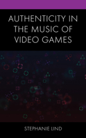 Authenticity in the Music of Video Games 1793627142 Book Cover