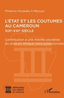 L’État et les coutumes au Cameroun XIXe – XXIe siècle: Contribution à une théorie pluraliste du droit en Afrique noire postcoloniale (Mémoire Du Droit En Afrique) (French Edition) 2140326938 Book Cover