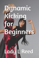 Dynamic Kicking for Beginners B0C6BR24FV Book Cover