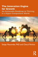 The Innovation Engine for Growth: An Actionable Roadmap to Thriving in a Hyper-Competitive World 1032012536 Book Cover