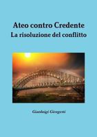 Ateo contro Credente La risoluzione del conflitto 1326022083 Book Cover