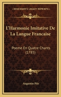 L'Harmonie Imitative de La Langue Franaaise, Poame En Quatre Chants 1274242398 Book Cover