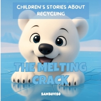 THE MELTING CRACK - A STORY FOR CHILDREN AGED 3-7: An illustrated children's story about climate change and environmental care... fostering critical thinking and empathy through baby animals. B0FVWVVD8Y Book Cover