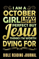 I Am A October Girl I May Not Be Perfect But Jesus Thinks I'm Worth Dying For Bible Reading Journal: Bible Reading Gift Journal – Bible Journal 165958860X Book Cover