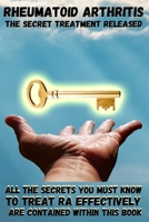 Rheumatoid Arthritis: The Secret Treatment Released B089TWR4QJ Book Cover