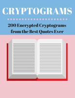 Cryptograms 200 Encrypted Cryptograms from the Best Quotes Ever: Famous and Fun Quotes For the Whole Family 1076254691 Book Cover