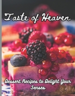 Taste of Heaven: Dessert Recipes to Delight Your Senses B0CRNVN2PH Book Cover
