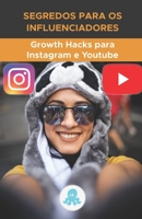 Segredos para os Influenciadores: Growth Hacks para Instagram e Youtube: Truques, Chaves e Segredos Profissionais para Ganhar Seguidores e Multiplicar ... Instagram e no YouTube B099C12J1X Book Cover