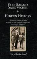 Fake Banana Sandwiches & Hidden History: The story of Peadar McNulty including his Irish Volunteer journals and chronologies 1913-1923 190847775X Book Cover
