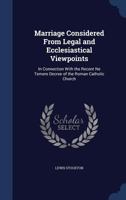 Marriage Considered from Legal and Ecclesiastical Viewpoints: In Connection with the Recent Ne Temere Decree of the Roman Catholic Church 1297873513 Book Cover