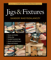 Taunton's Complete Illustrated Guide to Jigs & Fixtures (Complete Illustrated Guides) 1631860844 Book Cover