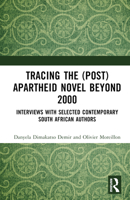 Tracing the (Post)Apartheid Novel beyond 2000: Interviews with Selected Contemporary South African Authors 1032632194 Book Cover