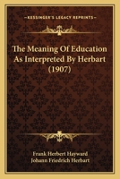 The Meaning Of Education As Interpreted By Herbart 1120641829 Book Cover