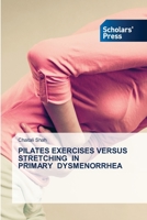 Pilates Exercises Versus Stretching in Primary Dysmenorrhea 6138946006 Book Cover