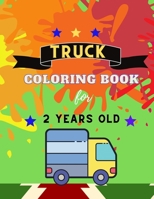 Truck coloring book for 2 YEARS OLD: Funny TRUCKS coloring book for kids & toddlers for preschooler - coloring book for Boys, Girls, Fun, ..( book for B08MHMXD8H Book Cover