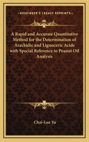 A Rapid and Accurate Quantitative Method for the Determination of Arachidic and Lignoceric Acids with Special Reference to Peanut Oil Analysis 0548479941 Book Cover