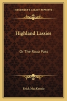 Highland Lassies: Or The Roua Pass 0548294550 Book Cover
