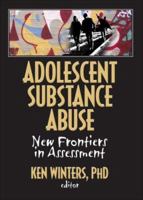 Adolescent Substance Abuse: New Frontiers in Assessment: New Frontiers in Assessment 0789035065 Book Cover
